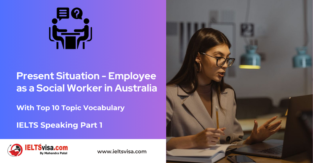 IELTS Speaking Part 1 – Present Situation (Employee) as a Social Worker in Australia