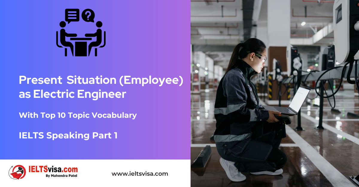 IELTS Speaking Part 1 – Present Situation (Employee) as Electric Engineer