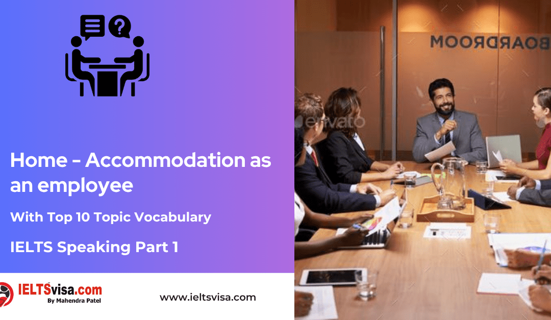 IELTS Speaking Part 1 – Home – Accommodation as an employee