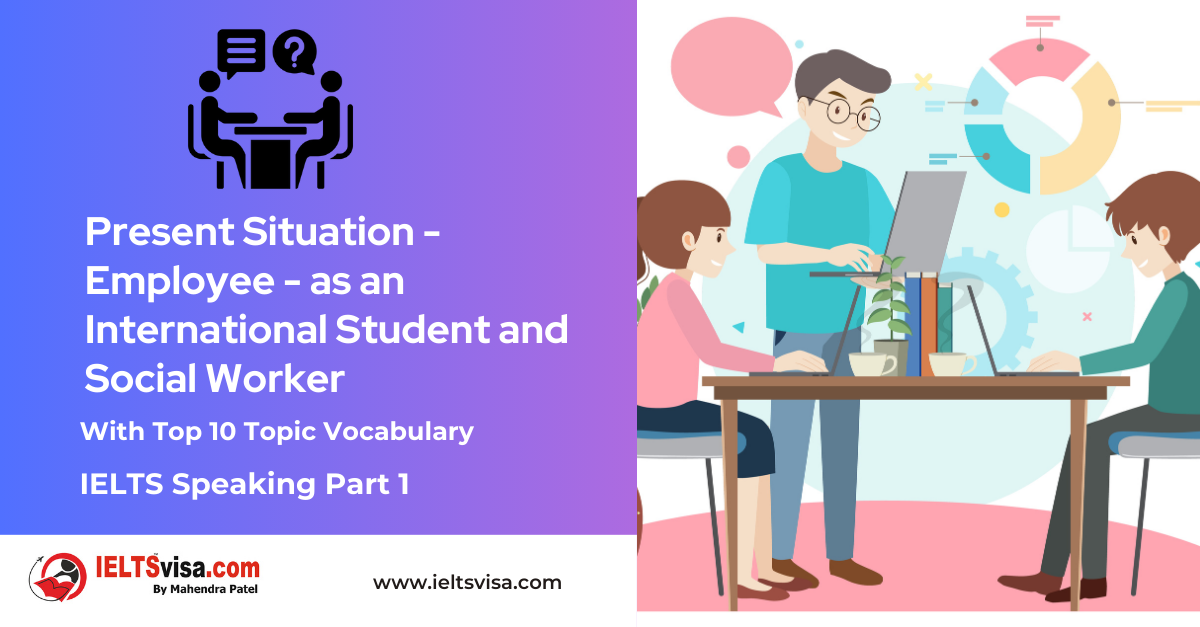 IELTS Speaking Part 1 – Present Situation – Employee – as an International Student and Social Worker