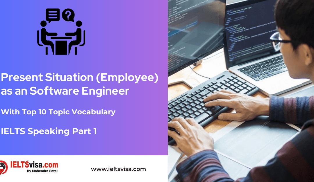IELTS Speaking Part 1 –  Persent Situation – Employee – as an Software Engineer