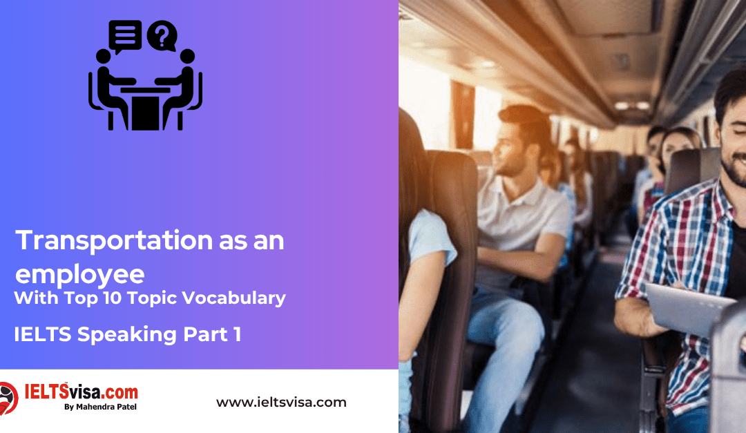 IELTS Speaking Part 1 –  Transportation As An Employee