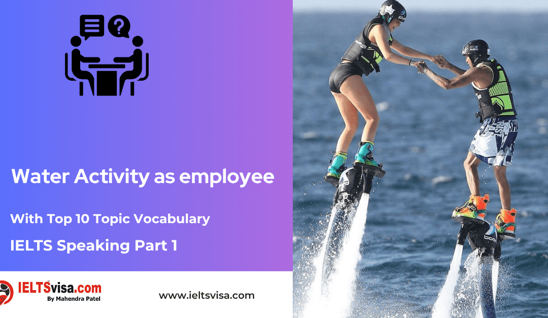 IELTS Speaking Part 1 –  Water Activity  as employee